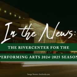 the RiverCenter for the Performing Arts 2024-2025 season